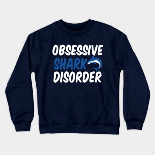 Obsessive Shark Disorder Crewneck Sweatshirt